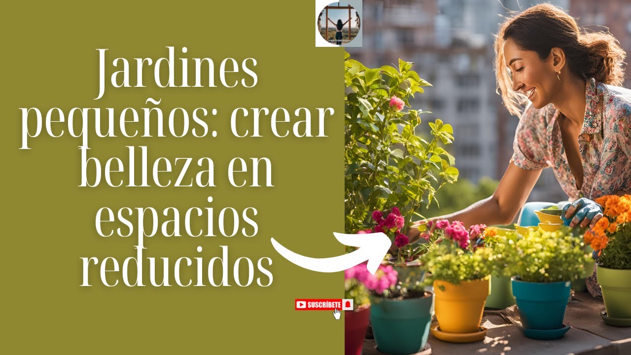 Jardines pequeños: belleza en espacios reducidos